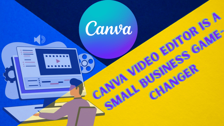 7 Reasons Why Canva Video Editor Is a Small Business Game-Changer